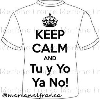 Keep Calm and Tu y Yo Ya No!